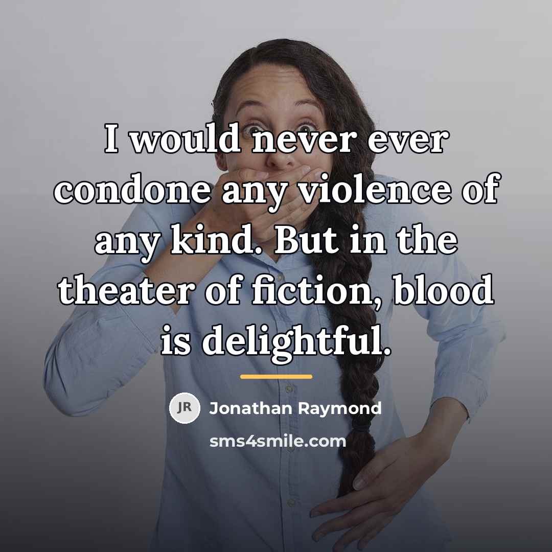 “I would never ever condone any violence of any kind.…” quote by Jonathan Raymond