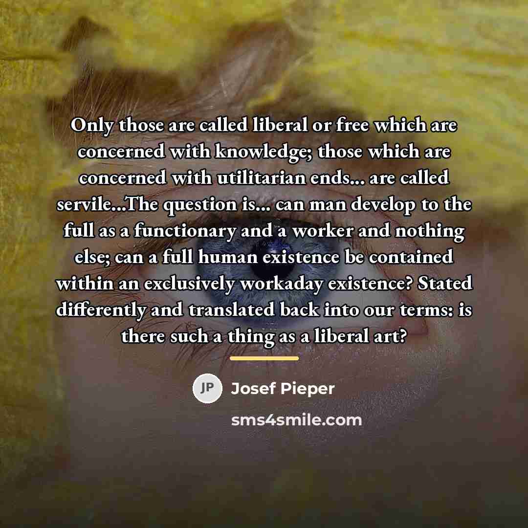 “Only those are called liberal or free which are concerned…” quote by Josef Pieper