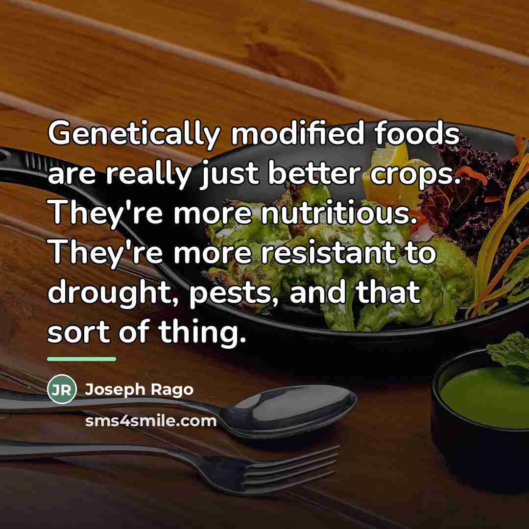 “Genetically modified foods are really just better crops. They're more…” quote by Joseph Rago