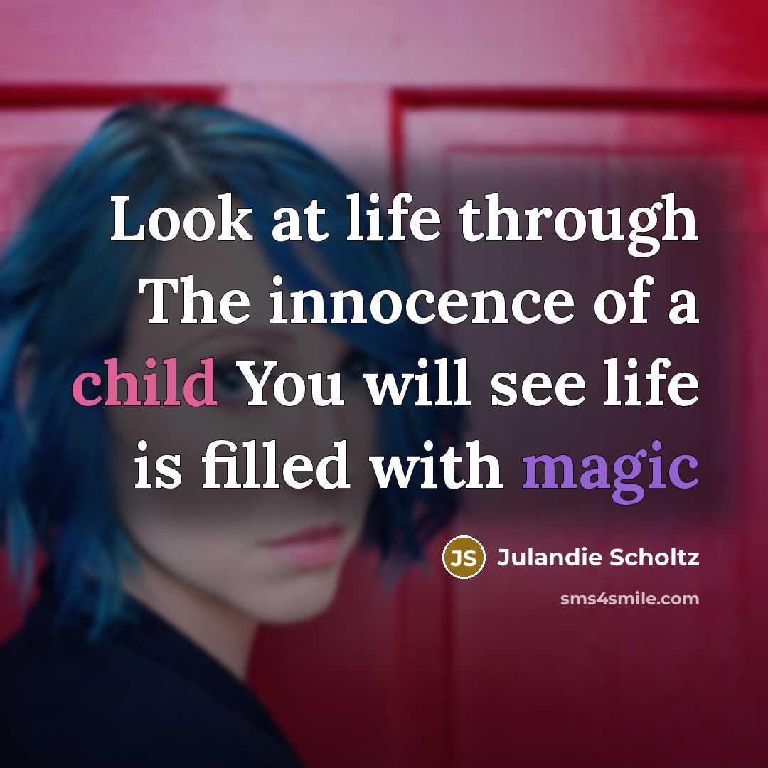 “Look at life through The innocence of a child You…” quote by Julandie Scholtz