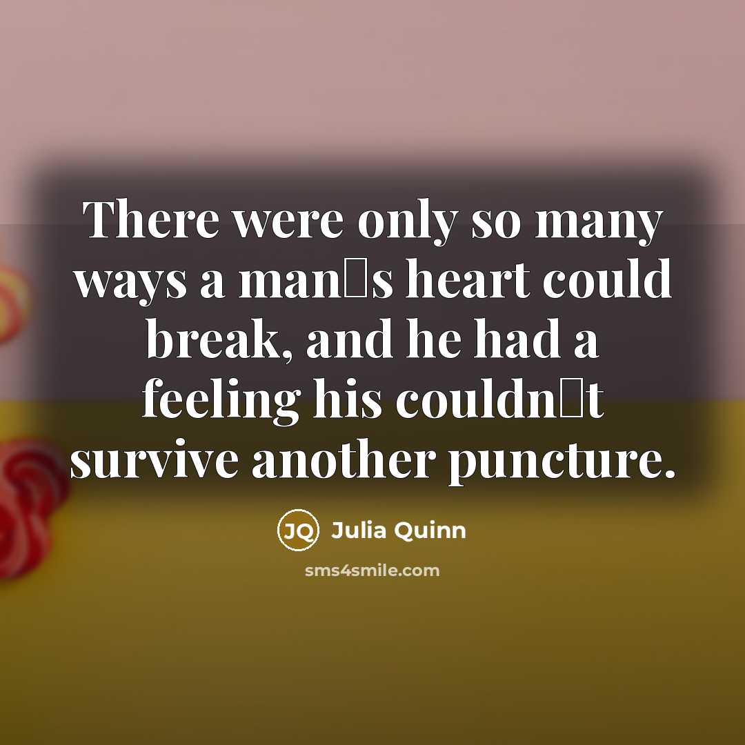 “There were only so many ways a man‟s heart could…” quote by Julia Quinn