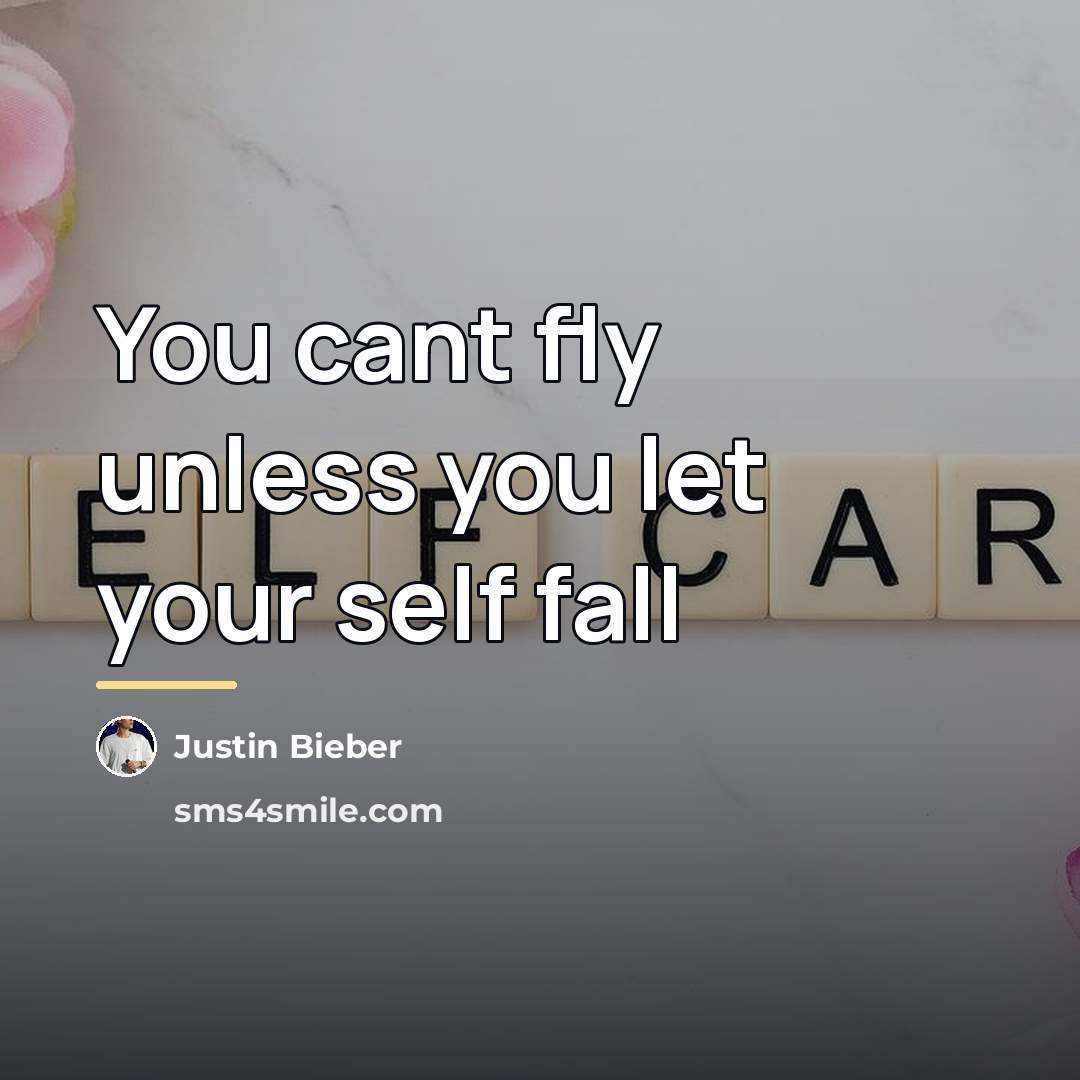 “You cant fly unless you let your self fall…” quote by Justin Bieber