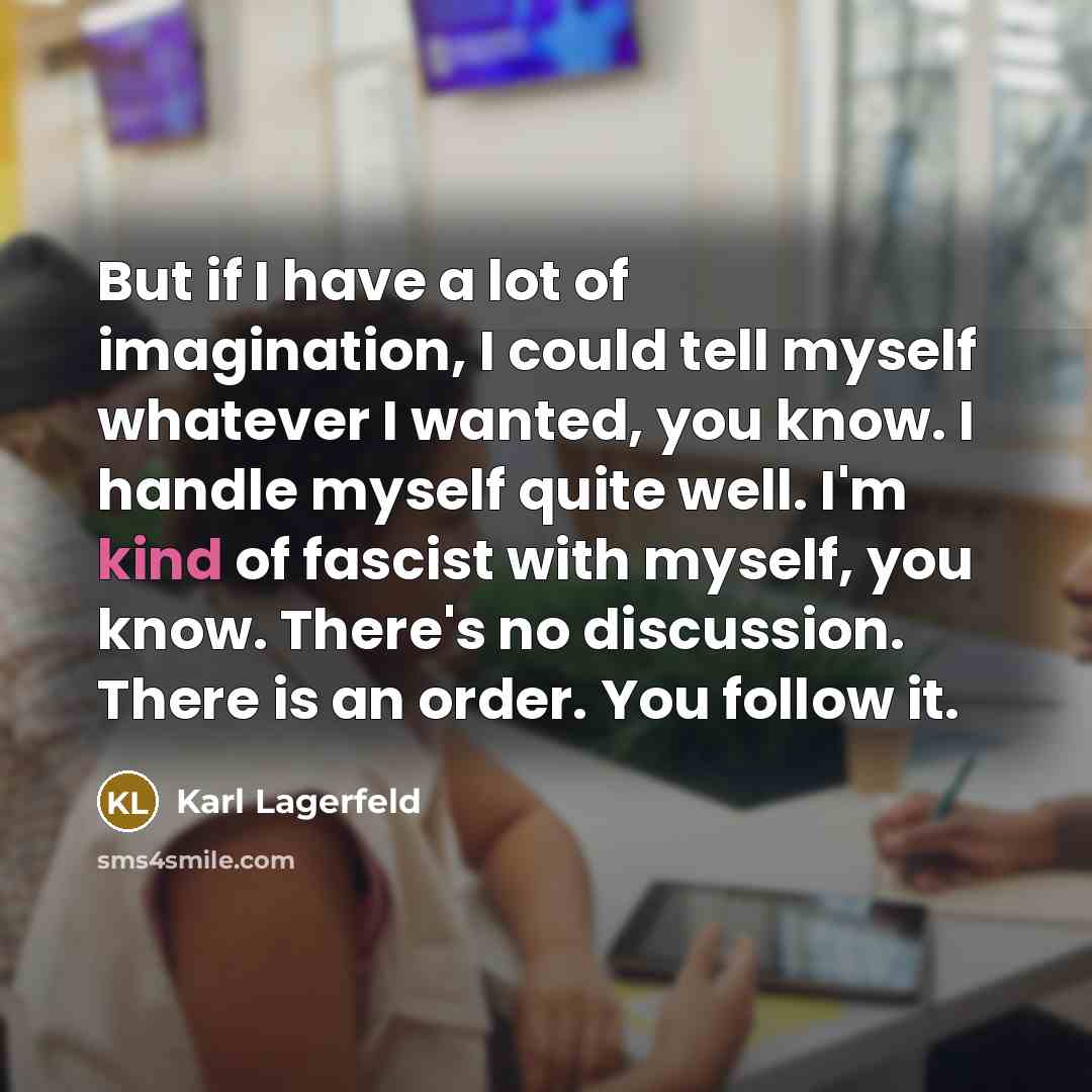 “But if I have a lot of imagination, I could…” quote by Karl Lagerfeld