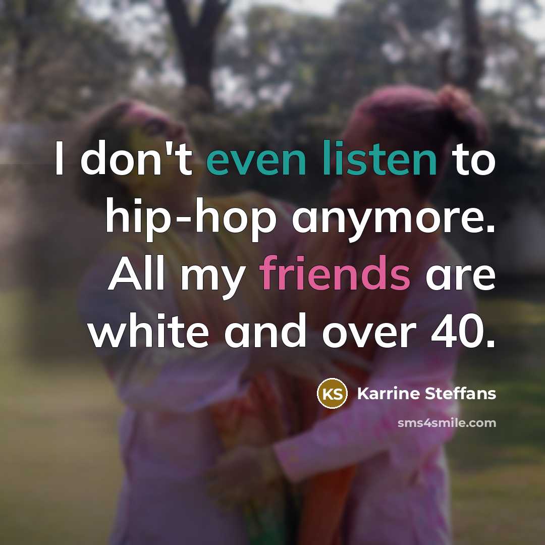 “I don't even listen to hip-hop anymore. All my friends…” quote by Karrine Steffans