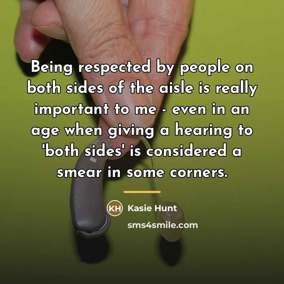 “Being respected by people on both sides of the aisle…” quote by Kasie Hunt