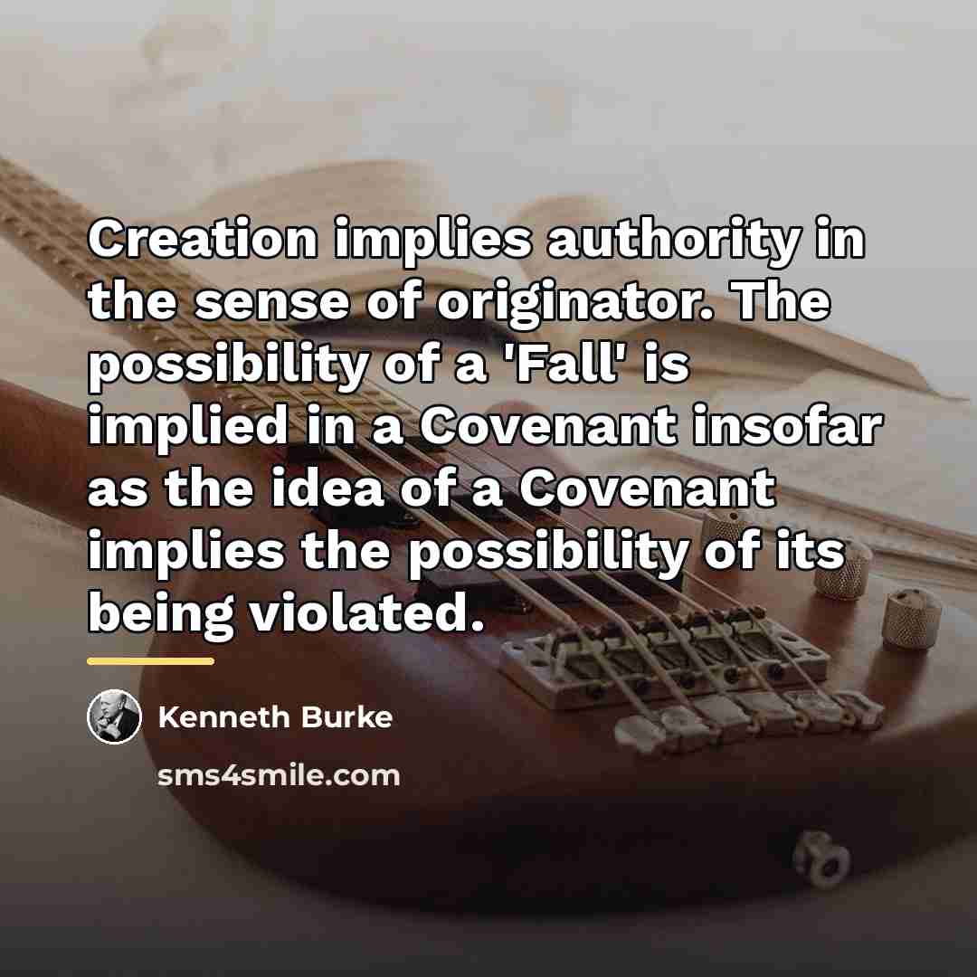 “Creation implies authority in the sense of originator. The possibility…” quote by Kenneth Burke