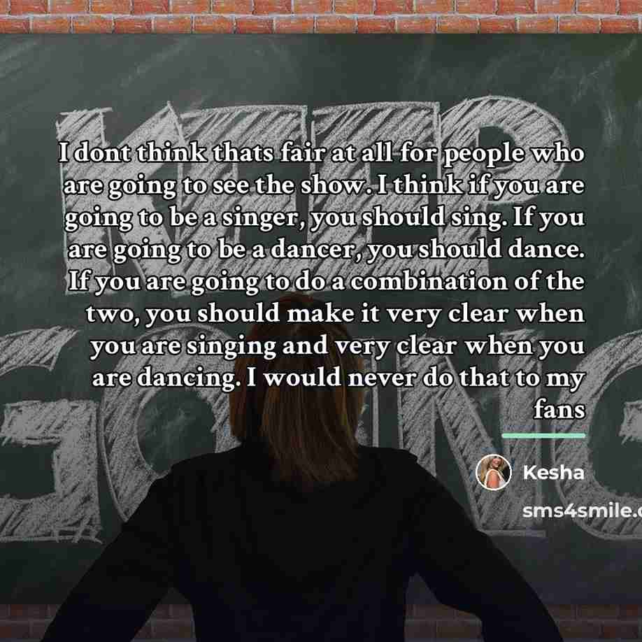 “I dont think thats fair at all for people who…” quote by Kesha