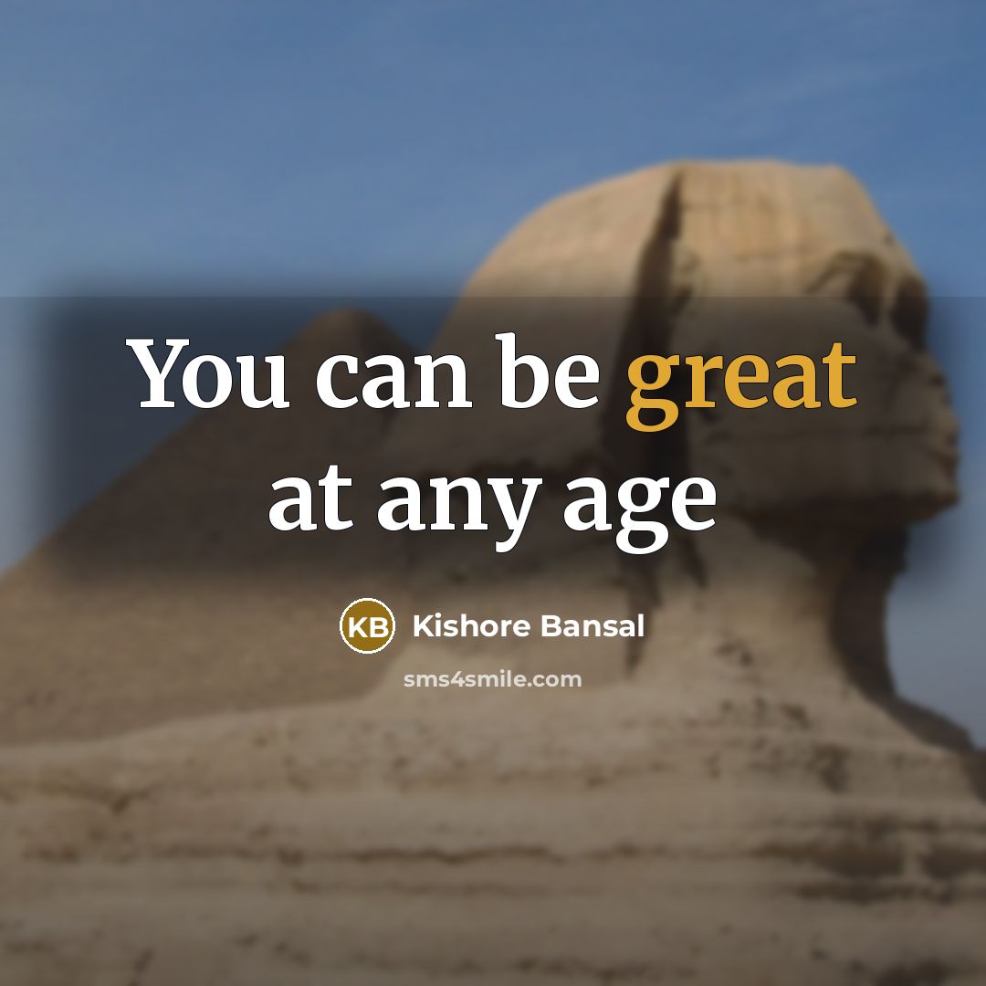 “You can be great at any age…” quote by Kishore Bansal