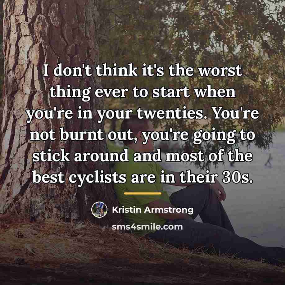 “I don't think it's the worst thing ever to start…” quote by Kristin Armstrong