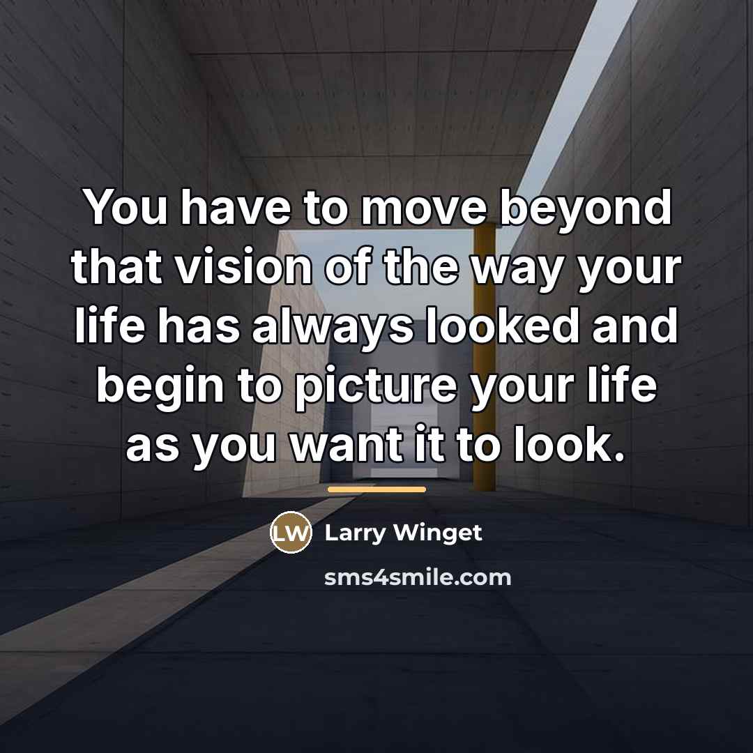 “You have to move beyond that vision of the way…” quote by Larry Winget