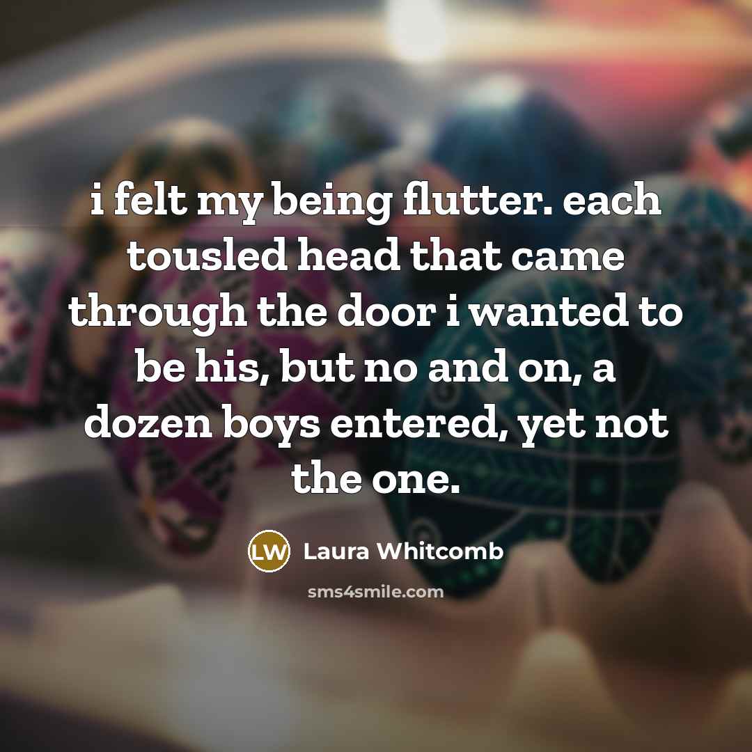 “i felt my being flutter. each tousled head that came…” quote by Laura Whitcomb