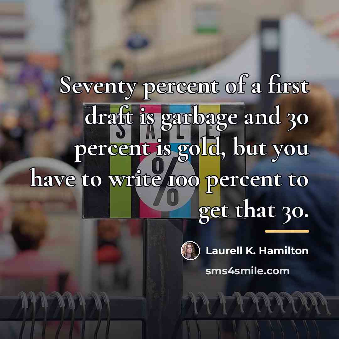 “Seventy percent of a first draft is garbage and 30…” quote by Laurell K. Hamilton