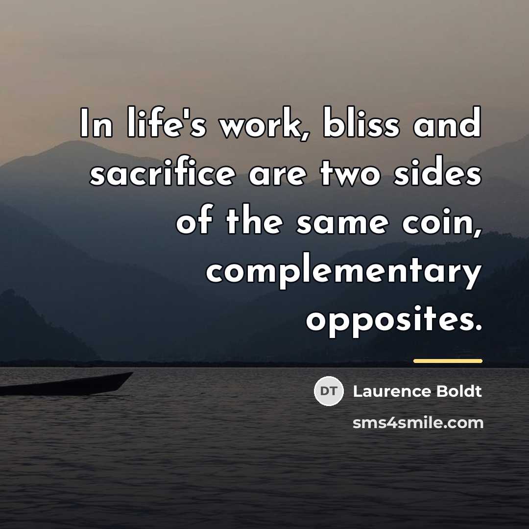 “In life's work, bliss and sacrifice are two sides of…” quote by Laurence Boldt