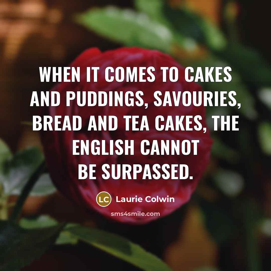 “When it comes to cakes and puddings, savouries, bread and…” quote by Laurie Colwin