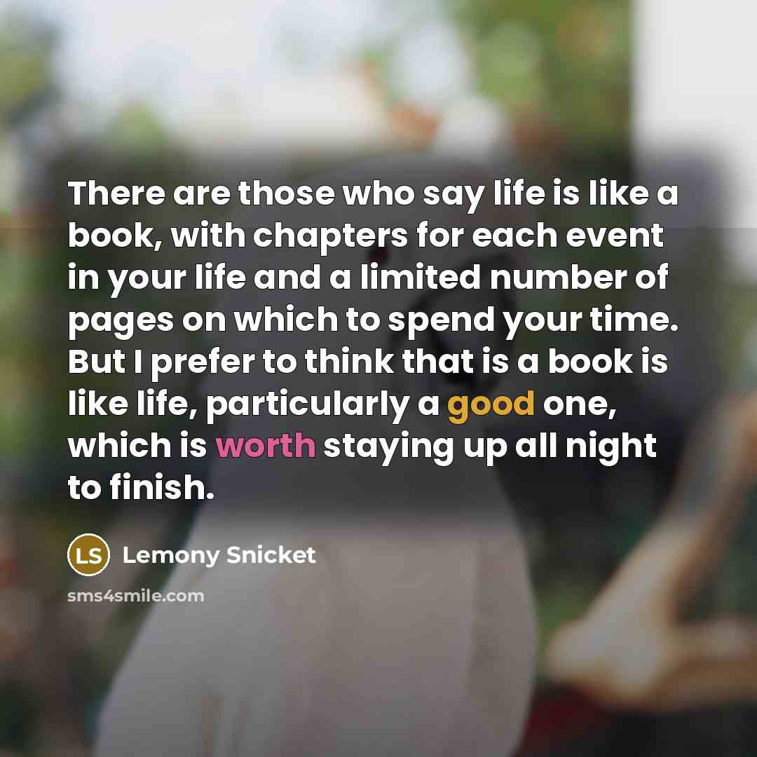“There are those who say life is like a book,…” quote by Lemony Snicket