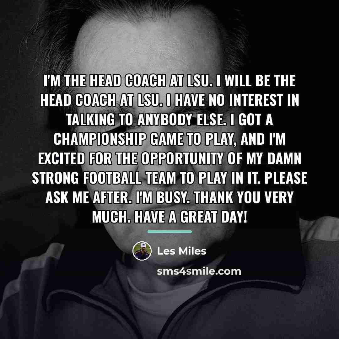 “I'm the head coach at LSU. I will be the…” quote by Les Miles