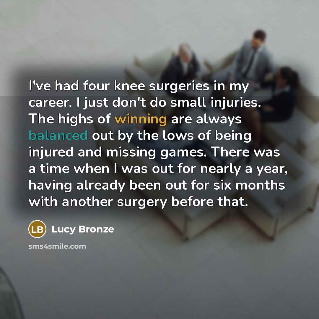 “I've had four knee surgeries in my career. I just…” quote by Lucy Bronze
