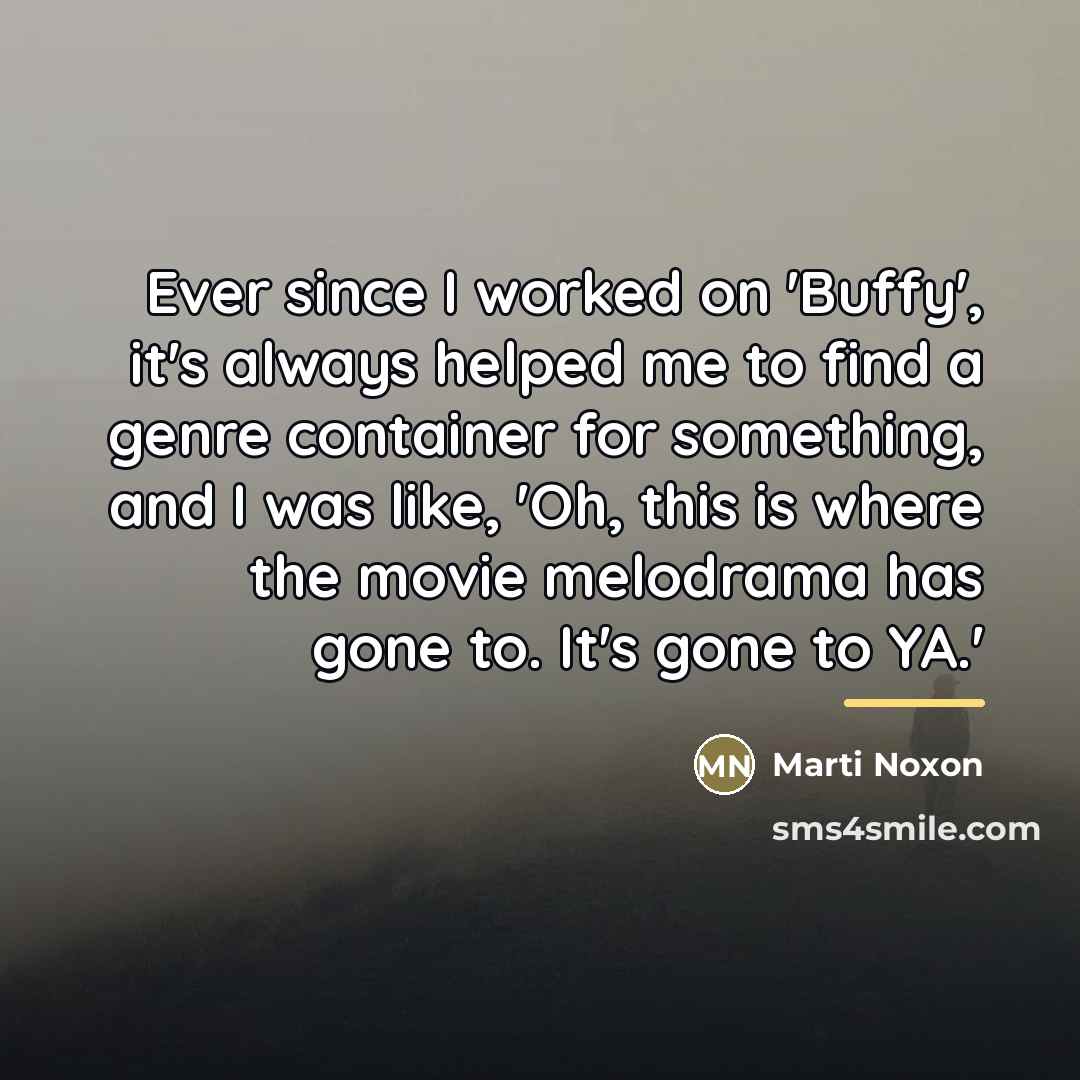 “Ever since I worked on 'Buffy', it's always helped me…” quote by Marti Noxon
