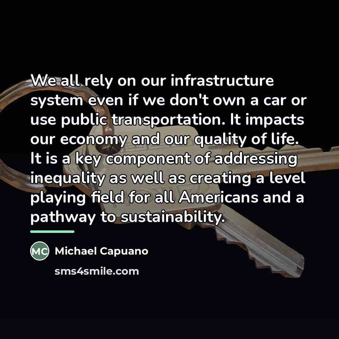 “We all rely on our infrastructure system even if we…” quote by Michael Capuano