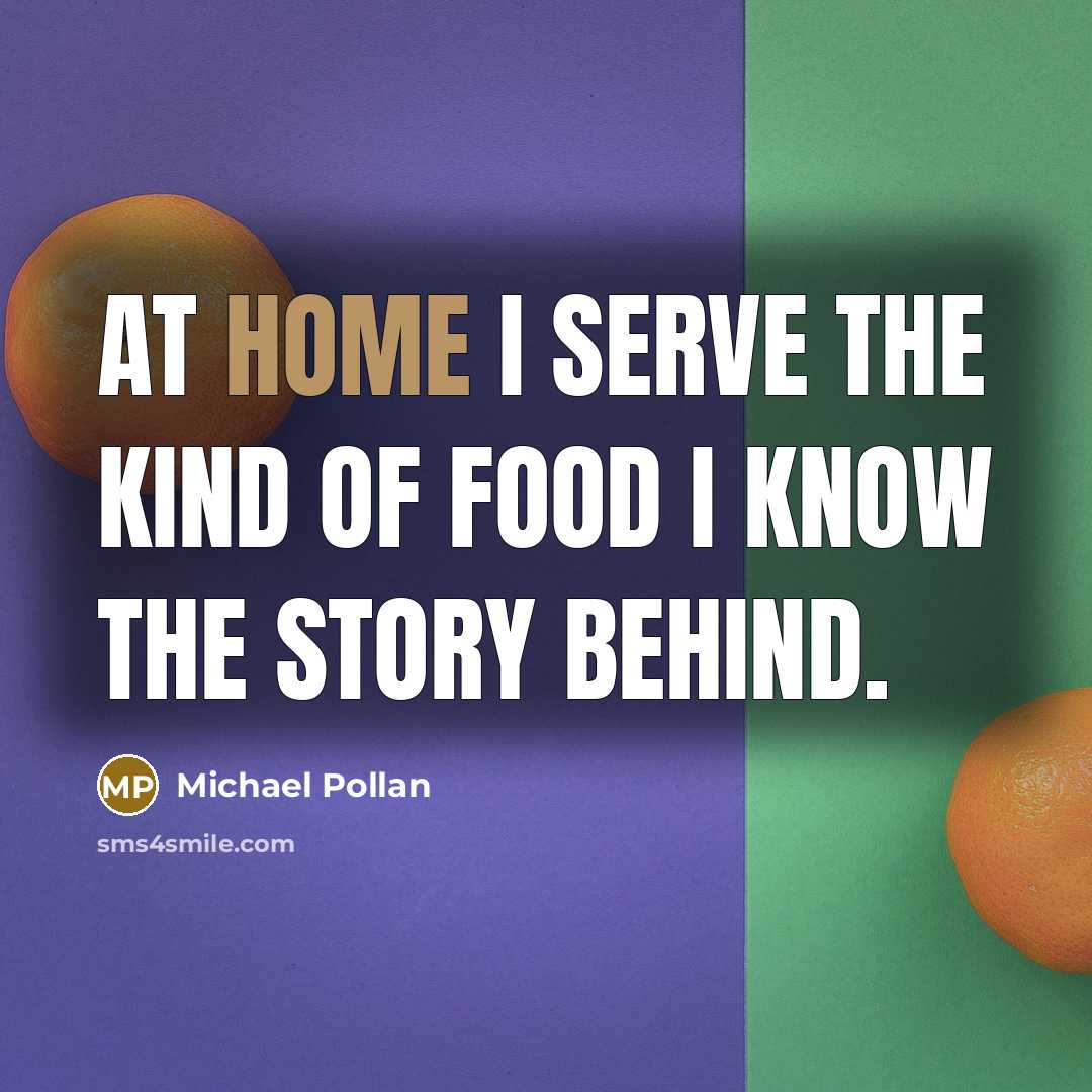 “At home I serve the kind of food I know…” quote by Michael Pollan