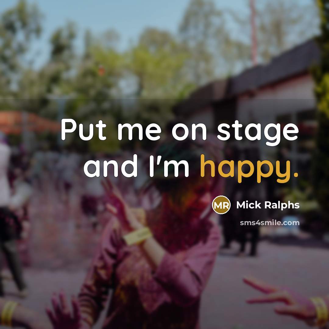 “Put me on stage and I'm happy.…” quote by Mick Ralphs