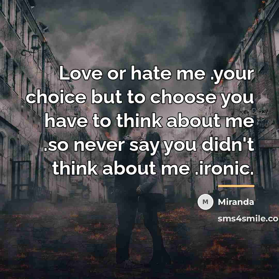 “Love or hate me .your choice but to choose you…” quote by Miranda