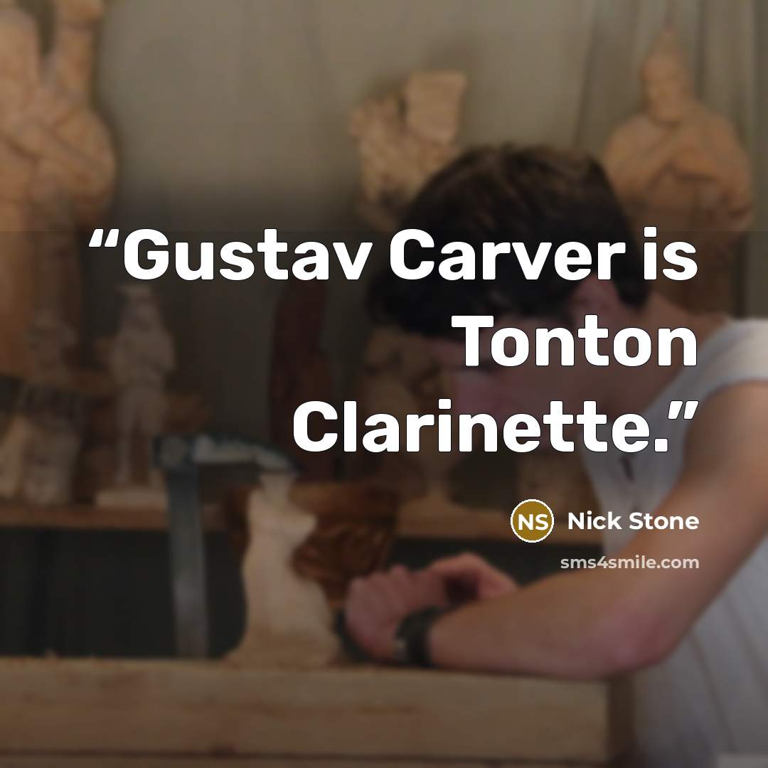 “Gustav Carver is Tonton Clarinette.” quote by Nick Stone