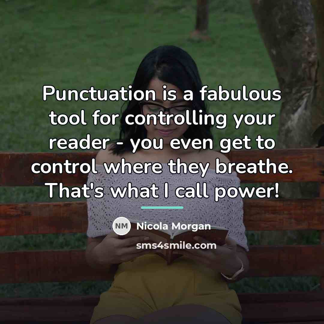 “Punctuation is a fabulous tool for controlling your reader -…” quote by Nicola Morgan