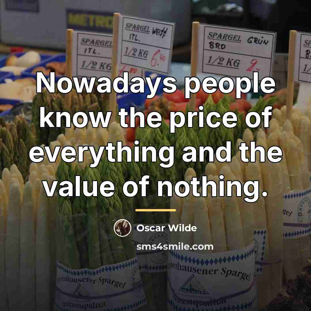 “Nowadays people know the price of everything and the value…” quote by Oscar Wilde
