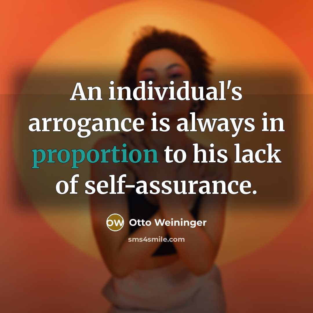 “An individual's arrogance is always in proportion to his lack…” quote by Otto Weininger