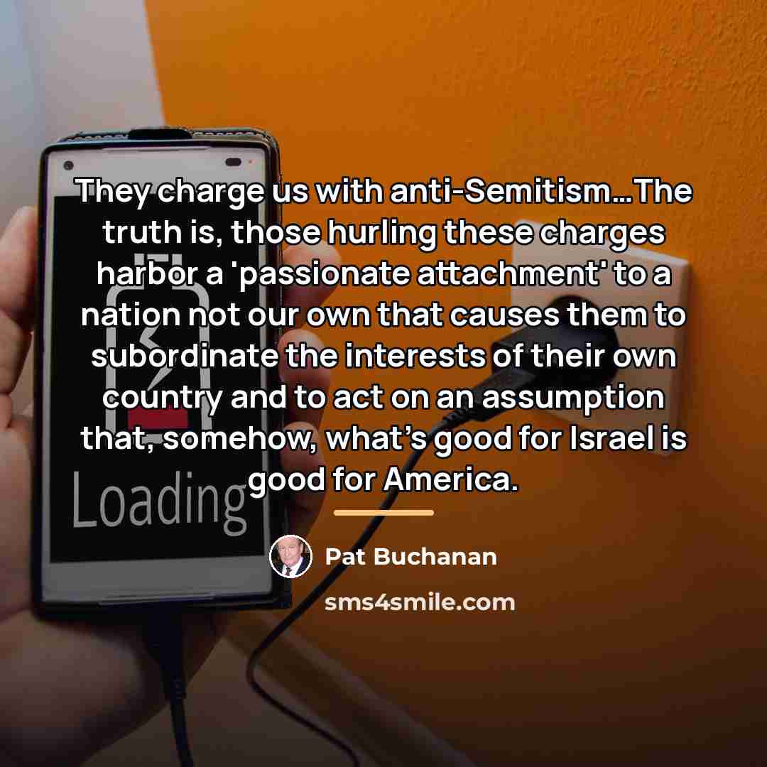 “They charge us with anti-Semitism…The truth is, those hurling these…” quote by Pat Buchanan
