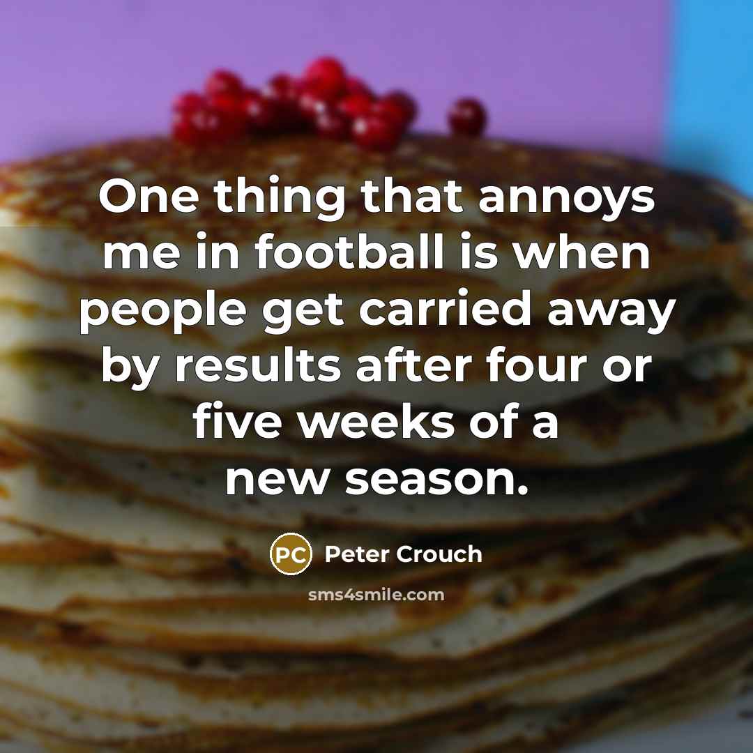 “One thing that annoys me in football is when people…” quote by Peter Crouch