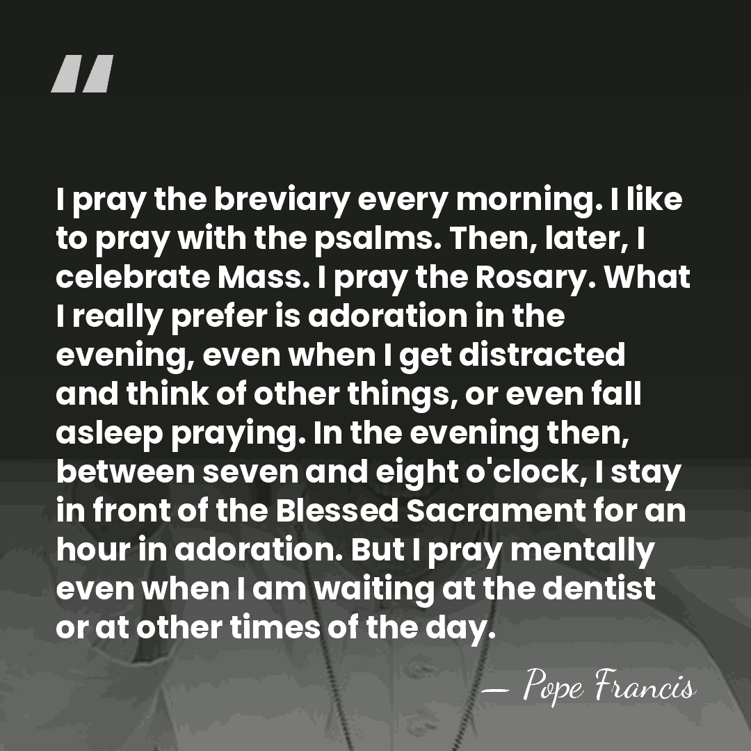 I pray the breviary every morning. I like to pray with the&hellip; - Pope Francis