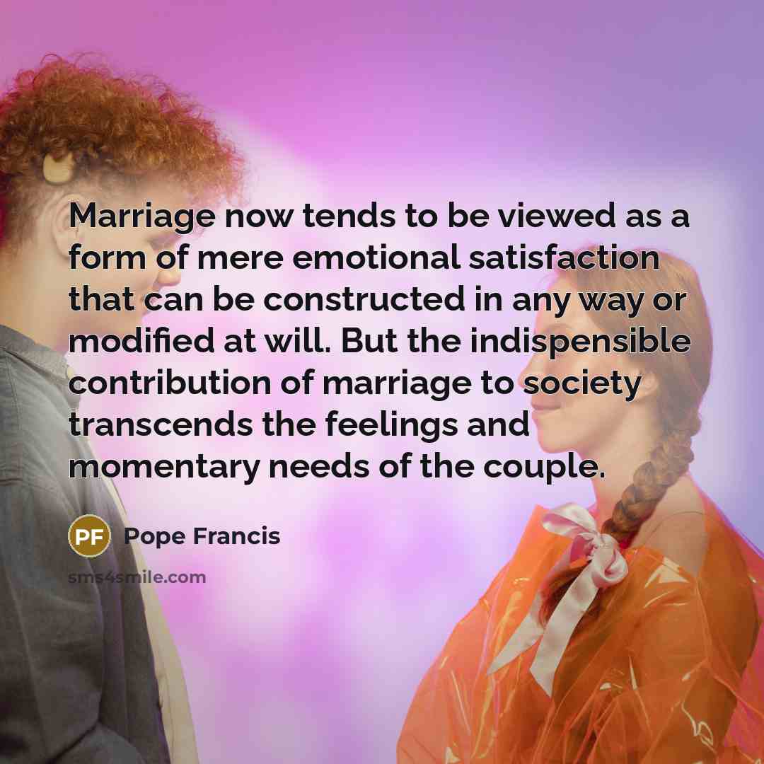 “Marriage now tends to be viewed as a form of…” quote by Pope Francis