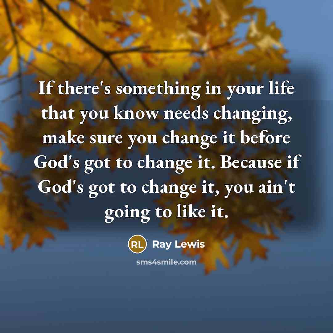 “If there's something in your life that you know needs…” quote by Ray Lewis