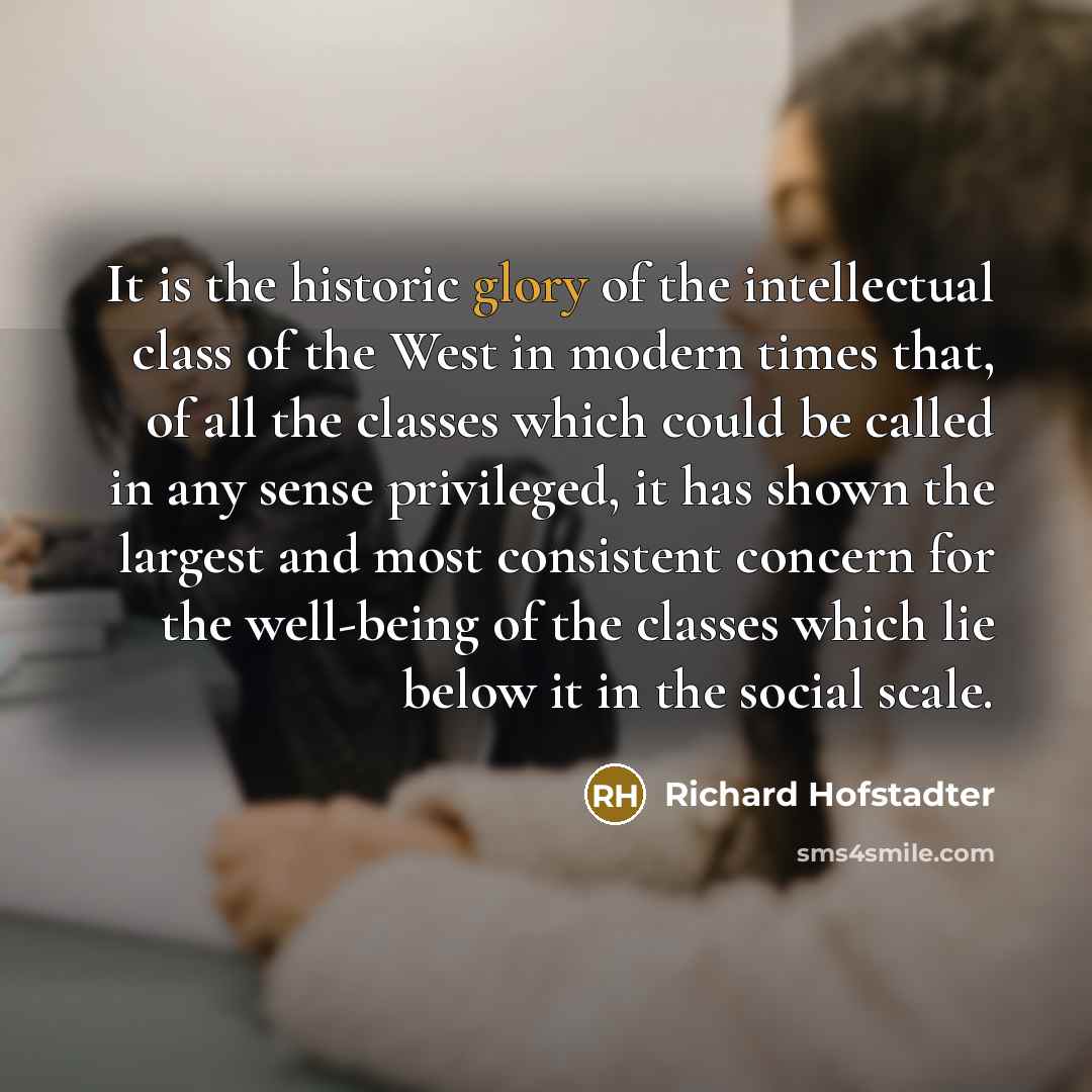 “It is the historic glory of the intellectual class of…” quote by Richard Hofstadter