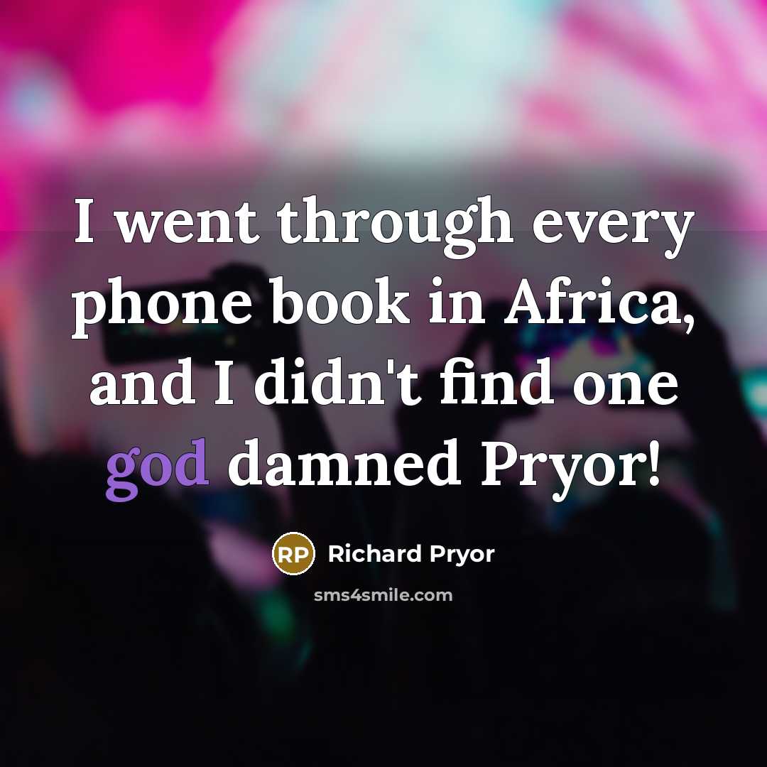 “I went through every phone book in Africa, and I…” quote by Richard Pryor