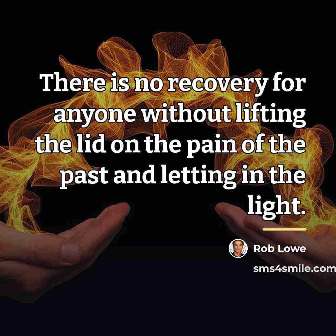 “There is no recovery for anyone without lifting the lid…” quote by Rob Lowe