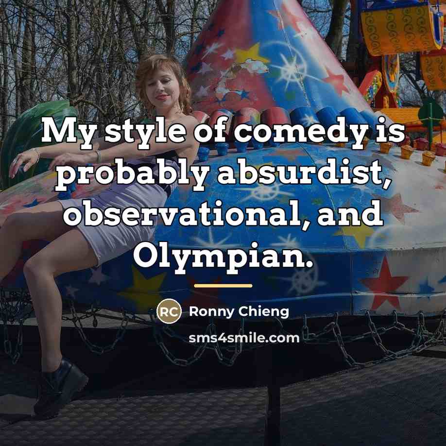 “My style of comedy is probably absurdist, observational, and Olympian.…” quote by Ronny Chieng