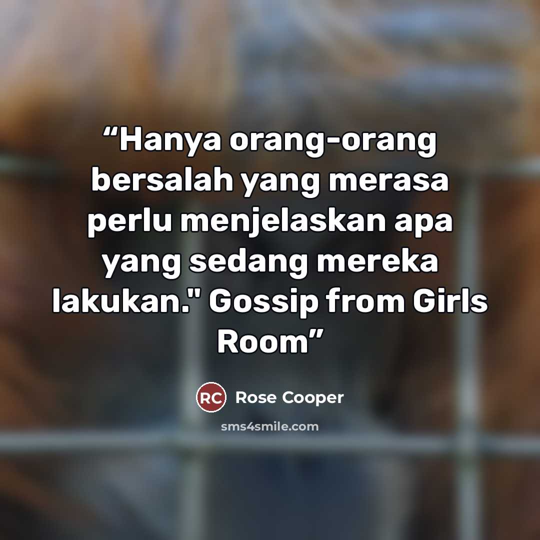 “Hanya orang-orang bersalah yang merasa perlu menjelaskan apa yang sedang mereka lakukan." Gossip from Girls Room” quote by Rose Cooper
