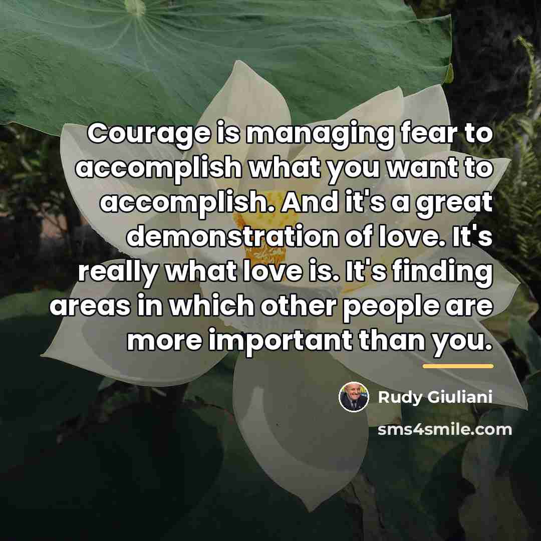 “Courage is managing fear to accomplish what you want to…” quote by Rudy Giuliani