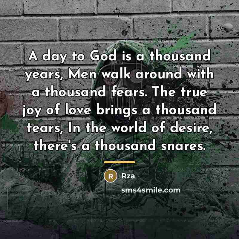 “A day to God is a thousand years, Men walk…” quote by RZA