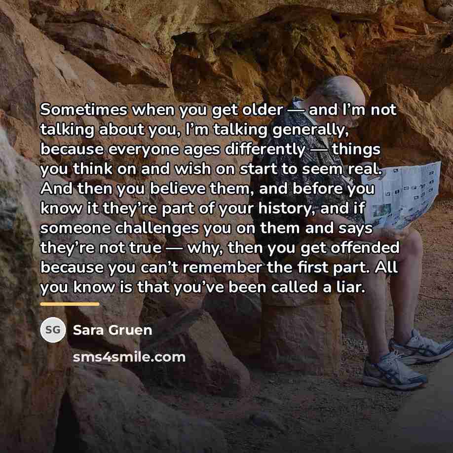 “Sometimes when you get older — and I’m not talking…” quote by Sara Gruen