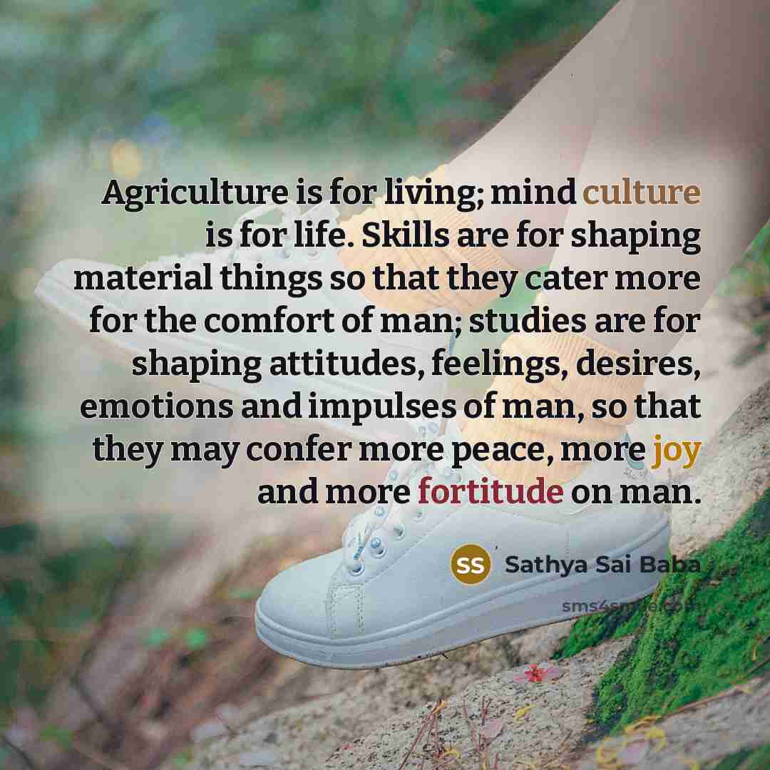 “Agriculture is for living; mind culture is for life. Skills…” quote by Sathya Sai Baba