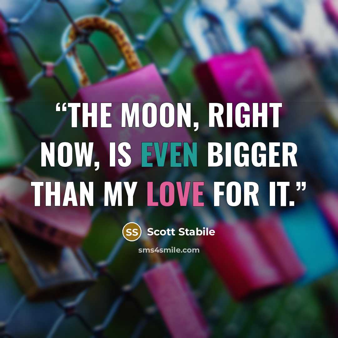 “The moon, right now, is even bigger than my love for it.” quote by Scott Stabile