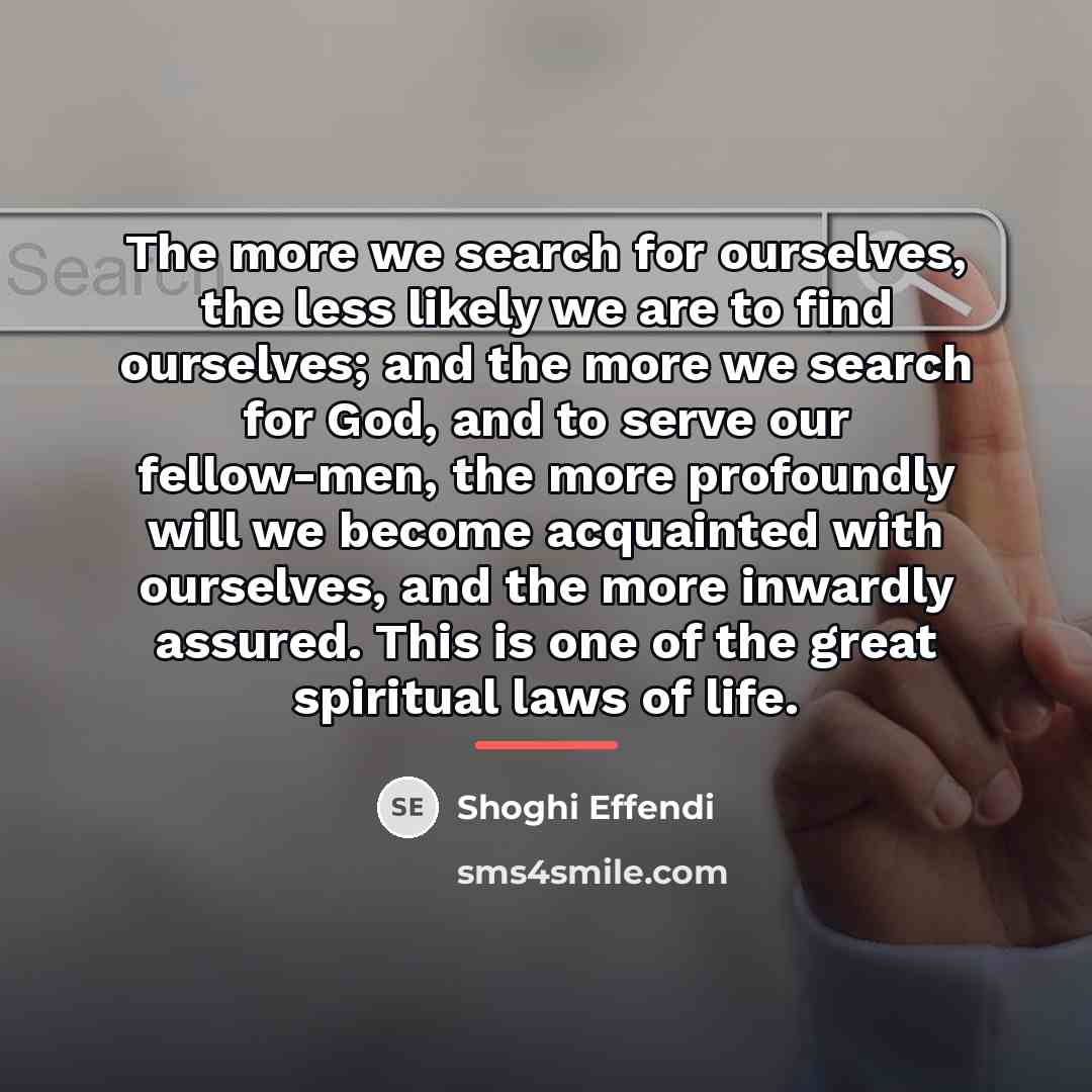 “The more we search for ourselves, the less likely we…” quote by Shoghi Effendi