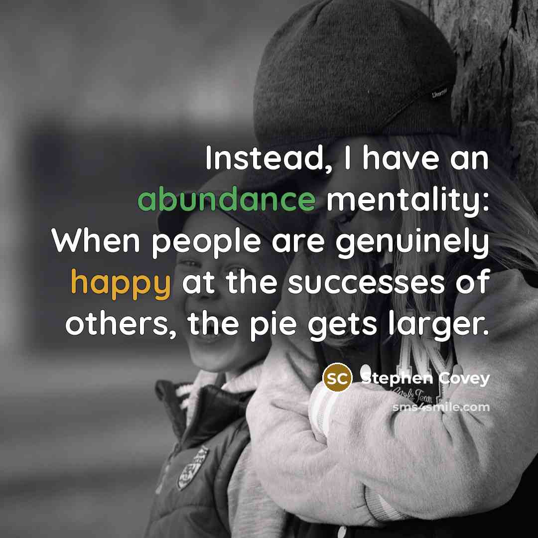 “Instead, I have an abundance mentality: When people are genuinely…” quote by Stephen Covey