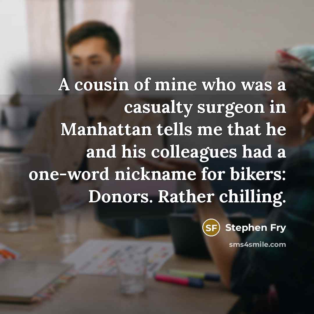 “A cousin of mine who was a casualty surgeon in…” quote by Stephen Fry