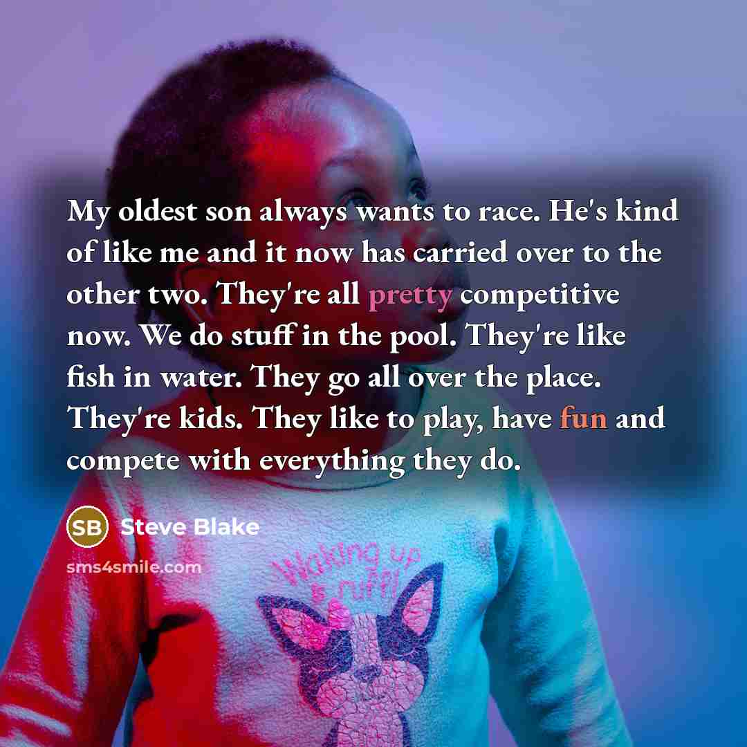 “My oldest son always wants to race. He's kind of…” quote by Steve Blake