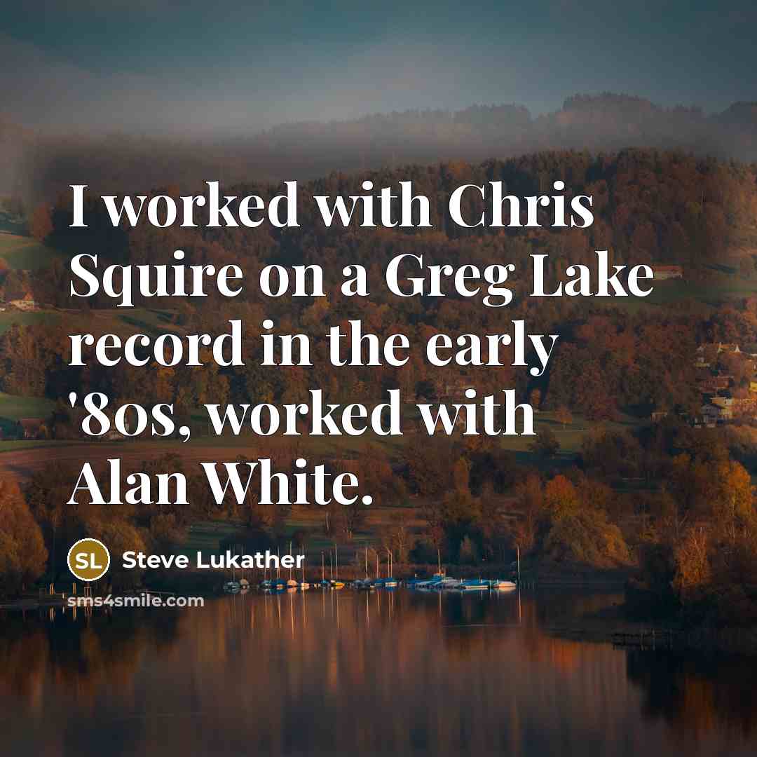 “I worked with Chris Squire on a Greg Lake record…” quote by Steve Lukather